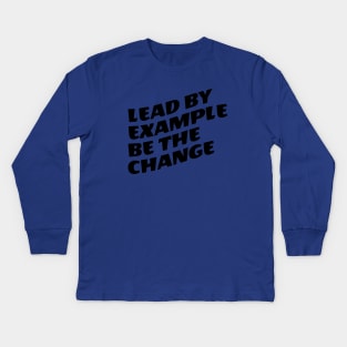 Lead By Example Be The Change Kids Long Sleeve T-Shirt